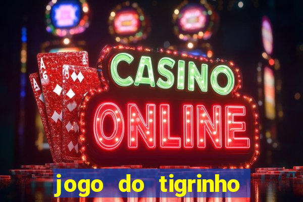 jogo do tigrinho gratis sem deposito